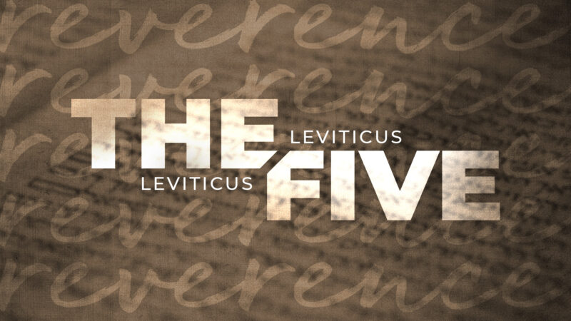 The Five: Leviticus - Reverence
